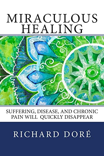 Stock image for Miraculous Healing: Suffering, Disease, and Chronic Pain Will Quickly Disappear for sale by Best and Fastest Books