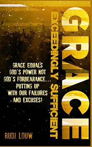 Stock image for Grace Exceedingly Sufficient: Grace equals God's Power NOT God's forbearance .putting up with our failures and excuses! for sale by Lucky's Textbooks