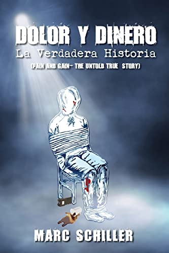 Dolor y Dinero-La Verdadera Historia: (Pain and Gain-The Untold True Story) (Spanish Edition) (9780615841427) by Schiller, Marc