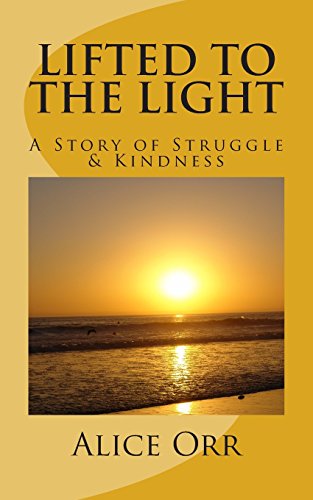 Beispielbild fr Lifted to the Light: A Story of Struggle and Kindness zum Verkauf von Vashon Island Books