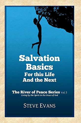 9780615844183: Salvation Basics: How to Get Saved and Stay Saved: Volume 3 (The River of Peace Series)