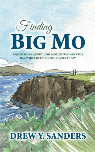 9780615844381: Finding Big Mo: A Golf Story About How Momentum Wins the Day While Keeping the Beasts at Bay