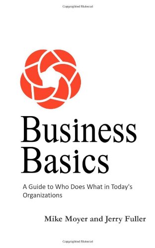 Imagen de archivo de Business Basics: A Guide to Who Does What in Today's Organizations a la venta por Wonder Book