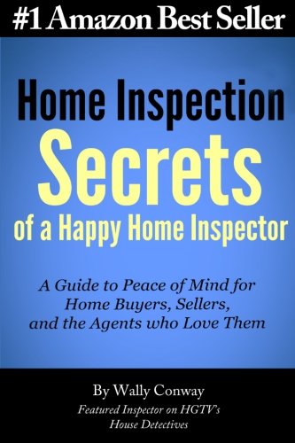 Stock image for Home Inspection Secrets of A Happy Home Inspector: A Guide to Peace of Mind for Home Buyers, Sellers, and the Agents who Love Them! for sale by ThriftBooks-Dallas