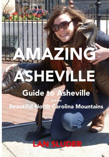 Imagen de archivo de Amazing Asheville : Guide to Asheville and the Beautiful North Carolina Mountains a la venta por Better World Books