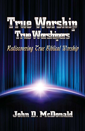 Stock image for True Worship True Worshippers: Rediscovering True Biblical Worship for sale by ThriftBooks-Dallas