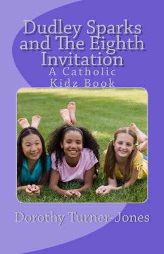 Stock image for Dudley Sparks and The Eighth Invitation: A Catholic Kidz Book Series #1 for sale by Open Books