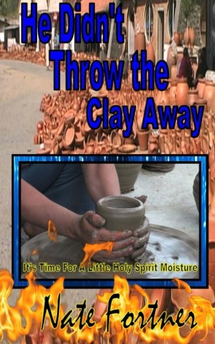9780615857411: He Didn't Throw the Clay Away