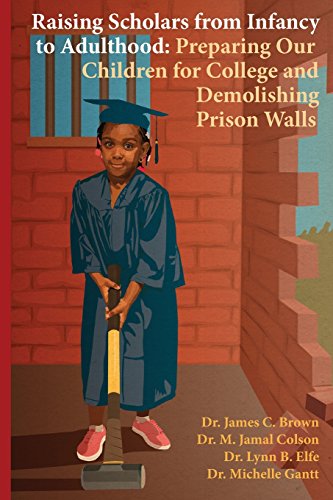 Imagen de archivo de Raising Scholars from Infancy to Adulthood: Preparing Our Children for College and Demolishing Prison Walls a la venta por SecondSale