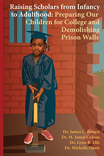 Stock image for Raising Scholars from Infancy to Adulthood: Preparing Our Children for College and Demolishing Prison Walls for sale by SecondSale