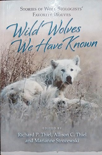 Stock image for Wild Wolves We Have Known: Stories of Wolf Biologists' Favorite Wolves for sale by ThriftBooks-Dallas