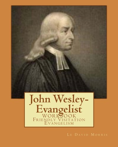 Beispielbild fr John Wesley-Evangelist: WORKBOOK Friendly Visition Evangelism zum Verkauf von ThriftBooks-Atlanta