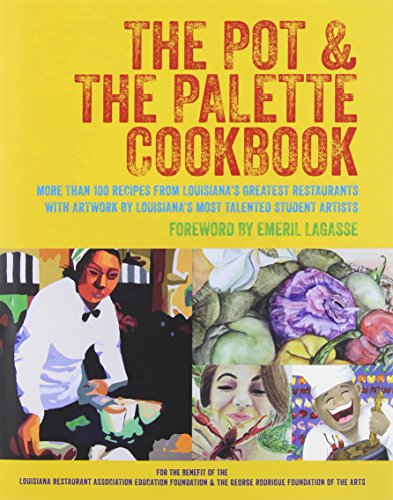 

The Pot & the Palette Cookbook: More Than 100 Recipes from Louisiana's Greatest Restaurants With Artwork by Louisiana's Most Talented Student Artists