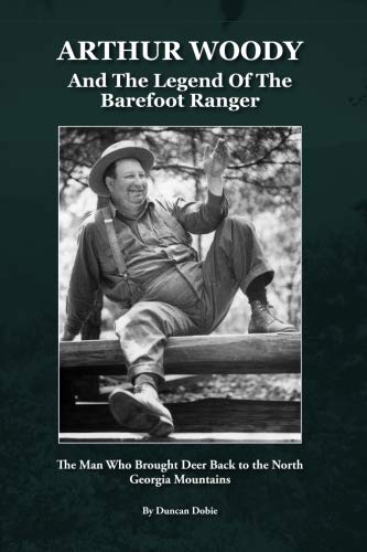 Beispielbild fr Arthur Woody and the Legend of the Barefoot Ranger: The Man Who Brought Deer Back to the North Georgia Mountains zum Verkauf von GF Books, Inc.