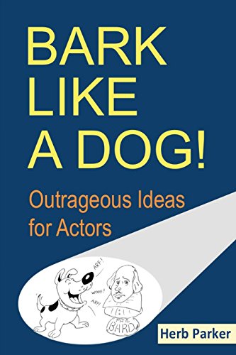 Imagen de archivo de Bark Like a Dog!: Outrageous Ideas for Actors a la venta por HPB-Diamond