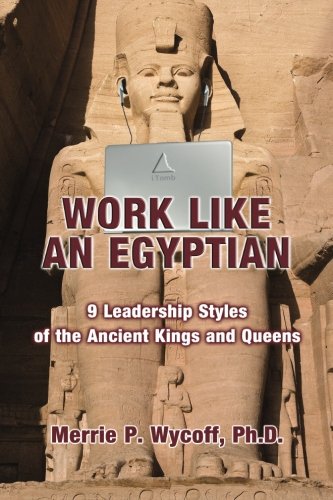 Stock image for Work Like An Egyptian: 9 Leadership Styles of the Ancient Kings and Queens for sale by Revaluation Books