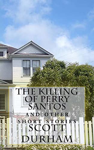 Imagen de archivo de The Killing of Perry Santos: And Other Short Stories a la venta por THE SAINT BOOKSTORE