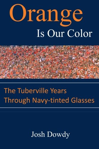 Imagen de archivo de Orange Is Our Color: The Tuberville Years Through Navy-tinted Glasses a la venta por ThriftBooks-Dallas