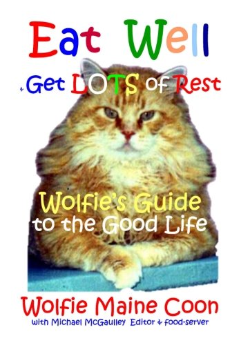 9780615873039: Eat Well & Get Lots of Rest: Wolfie's Guide to the Good Life: Volume 2 (Cat self help guides)