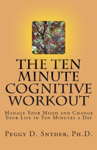 Stock image for The Ten Minute Cognitive Workout: Manage Your Mood and Change Your Life in Ten Minutes a Day for sale by SecondSale