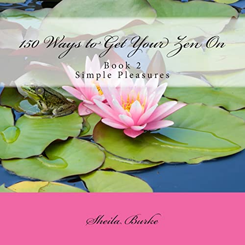 Stock image for 150 Ways to Get Your Zen On: Book 2 - Simple Pleasures for sale by Lucky's Textbooks