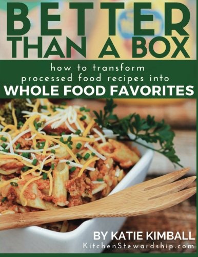 Stock image for Better Than a Box: How to Transform Processed Food Recipes Into Whole Foods Favorites for sale by Revaluation Books