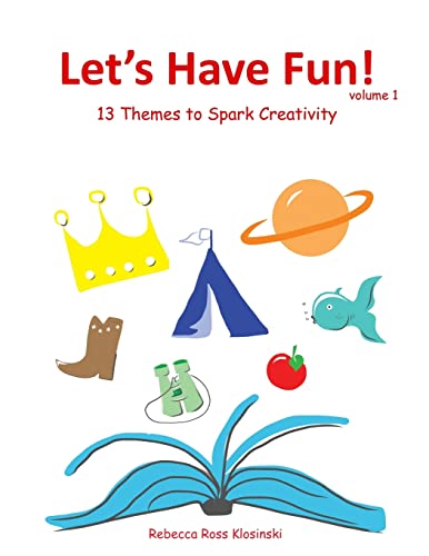 9780615874906: Let's Have Fun!: 13 Themes to Spark Creativity: Volume 1