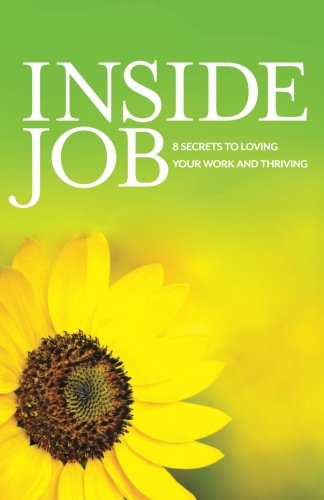 Imagen de archivo de Inside Job: 8 Secrets to Loving Your Work and Thriving a la venta por SecondSale