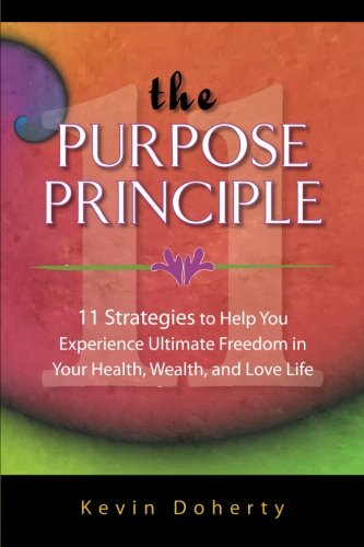 Imagen de archivo de The Purpose Principle: 11 Strategies to Help You Experience Ultimate Freedom in Your Health, Wealth, and Love Life a la venta por Revaluation Books
