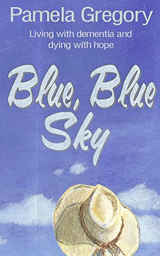 Imagen de archivo de Blue, Blue Sky: Living with dementia and dying with hope a la venta por Lucky's Textbooks