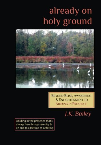 9780615876931: Already on Holy Ground: Beyond Bliss, Awakening & Enlightenment to Abiding in Presence