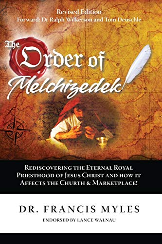 Stock image for The Order of Melchizedek: Rediscovering the Eternal Royal Priesthood of Jesus Christ & How it impacts the Church and Marketplace (The Order of Melchizedek Chronicles) for sale by Books Unplugged