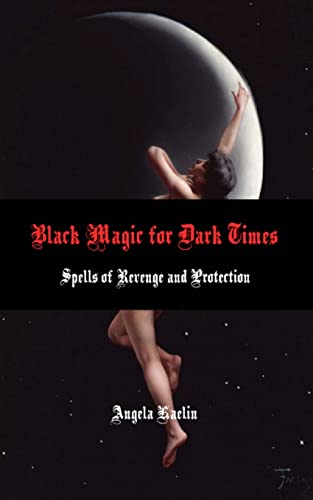 Stock image for Black Magic for Dark Times: Spells of Revenge and Protection for sale by Goodwill of Colorado