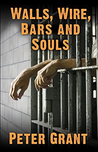 Imagen de archivo de Walls, Wire, Bars and Souls: A Chaplain Looks At Prison Life a la venta por SecondSale