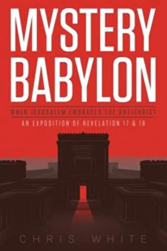 Imagen de archivo de Mystery Babylon - When Jerusalem Embraces The Antichrist: An Exposition of Revelation 18 and 19 a la venta por SecondSale