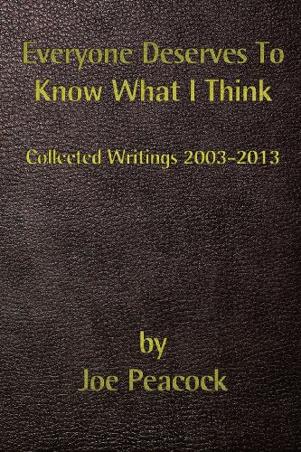 Beispielbild fr Everyone Deserves to Know What I Think : Collected Writings, 2003 - 2013 zum Verkauf von Better World Books