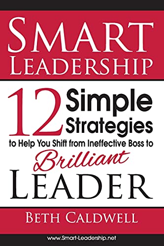 Stock image for Smart Leadership: 12 Simple Strategies to Help You Shift From Ineffective Boss to Brilliant Leader for sale by ThriftBooks-Dallas