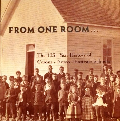 Stock image for From One Room.The 125-Year History of the Corona-Norco-Eastvale Schools for sale by SecondSale