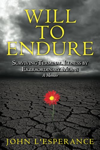 Stock image for Will to Endure: Surviving Terminal Illness by Extraordinary Means.A Memoir for sale by Lucky's Textbooks