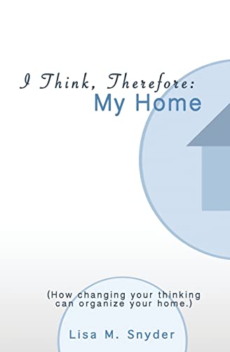9780615890678: I Think, Therefore: My Home: How changing your thinking can organize your home.