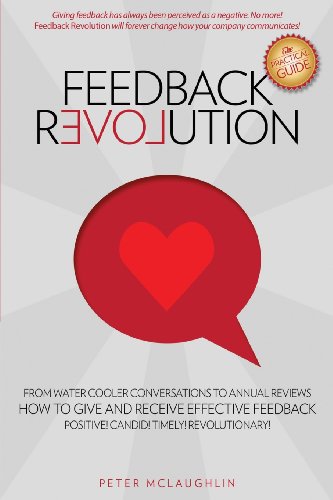 Stock image for Feedback Revolution: -From Water Cooler Conversations To Annual Reviews -- HOW TO GIVE AND RECEIVE EFFECTIVE FEEDBACK! for sale by HPB-Red