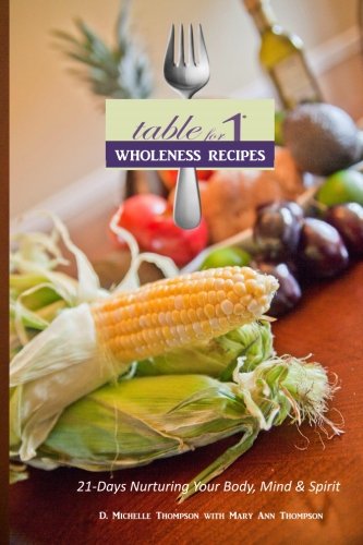 9780615891965: Table for 1 Wholeness Recipes: 21-Days of Nurturing Your Body, Mind & Spirit
