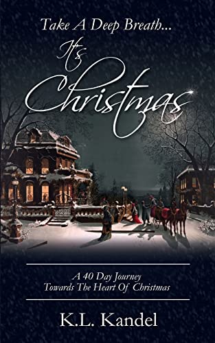 9780615892696: Take A Deep Breath... It's Christmas: A 40 Day Journey Towards The Heart Of Christmas