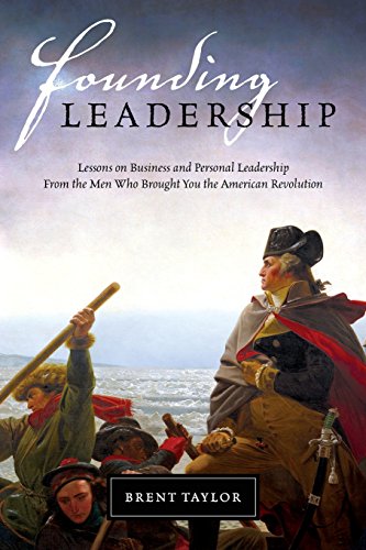 Stock image for Founding Leadership : Lessons on Business and Personal Leadership from the Men Who Brought You the American Revolution for sale by Better World Books