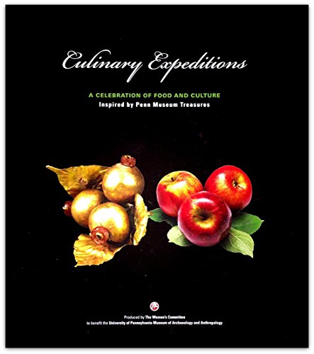 9780615894935: Culinary Expeditions: A Celebration of Food and Culture Inspired By Penn Museum Treasures