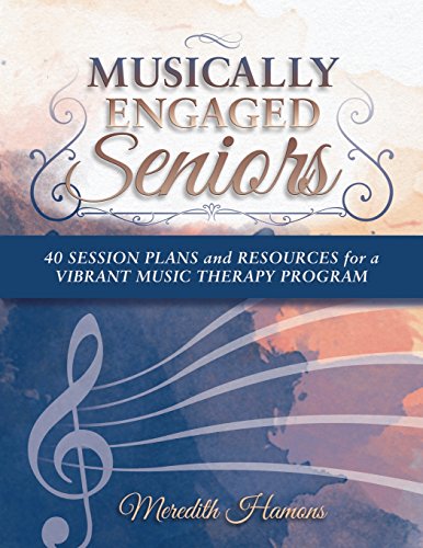 9780615896281: Musically Engaged Seniors: 40 Session Plans and Resources for a Vibrant Music Therapy Program