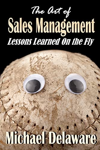 Stock image for The Art of Sales Management: Lessons Learned on the Fly for sale by THE SAINT BOOKSTORE