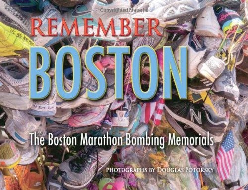 Imagen de archivo de Remember Boston: The Boston Marathon Bombing Memorials a la venta por ThriftBooks-Dallas