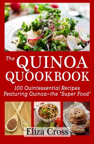 Stock image for The Quinoa Quookbook: 100 Quintessential Recipes Featuring Quinoa - The Super Food for sale by ThriftBooks-Atlanta