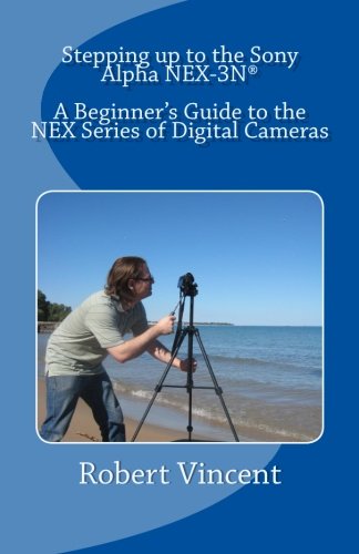 Beispielbild fr Stepping up to the Sony Alpha NEX-3N: A Beginner`s Guide to the NEX Series of Digital Cameras zum Verkauf von Buchpark